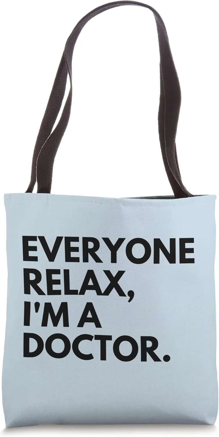 Everyone Relax I'm A Doctor Tote Bag