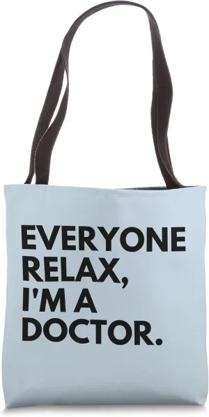 Everyone Relax I'm A Doctor Tote Bag