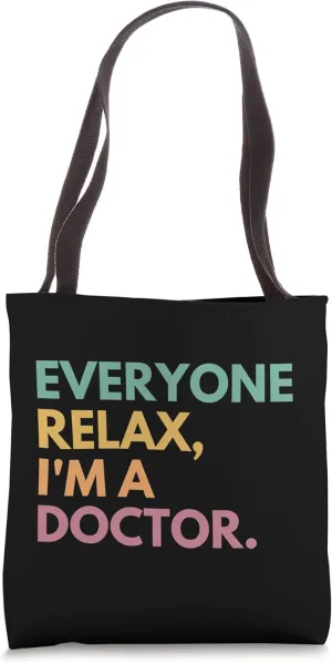 Everyone Relax I'm A Doctor Tote Bag